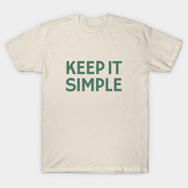 Keep It Simple T-Shirt by calebfaires